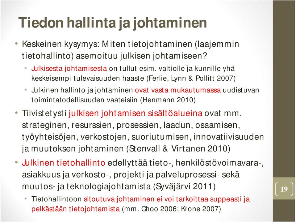 2010) Tiivistetysti julkisen johtamisen sisältöalueina ovat mm.