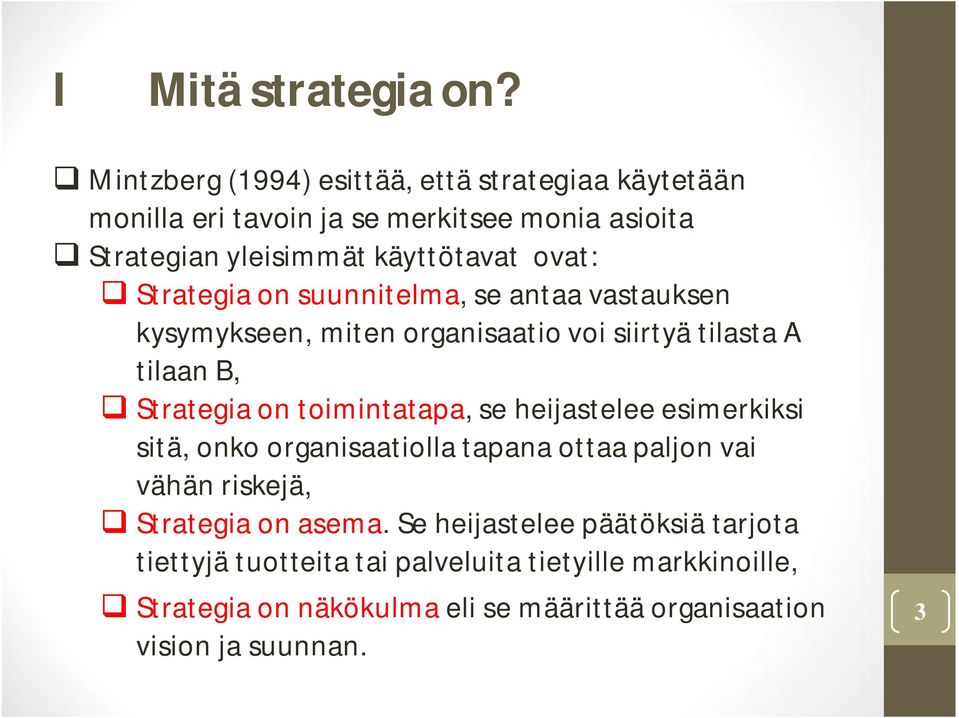 Strategia on suunnitelma, se antaa vastauksen kysymykseen, miten organisaatio voi siirtyä tilasta A tilaan B, Strategia on toimintatapa, se