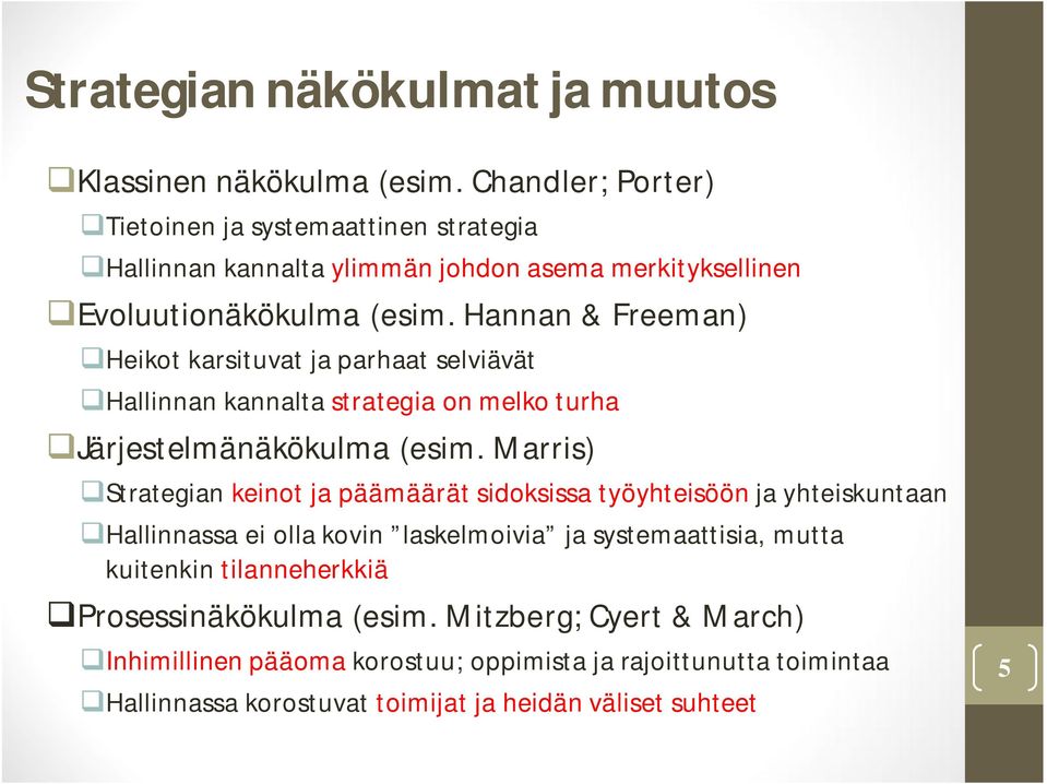 Hannan & Freeman) Heikot karsituvat ja parhaat selviävät Hallinnan kannalta strategia on melko turha Järjestelmänäkökulma (esim.