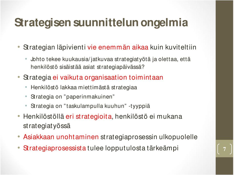 Strategia ei vaikuta organisaation toimintaan Henkilöstö lakkaa miettimästä strategiaa Strategia on paperinmakuinen Strategia on