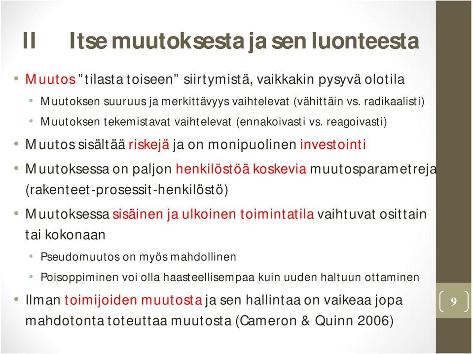 reagoivasti) Muutos sisältää riskejä ja on monipuolinen investointi Muutoksessa on paljon henkilöstöä koskevia muutosparametreja (rakenteet-prosessit-henkilöstö)