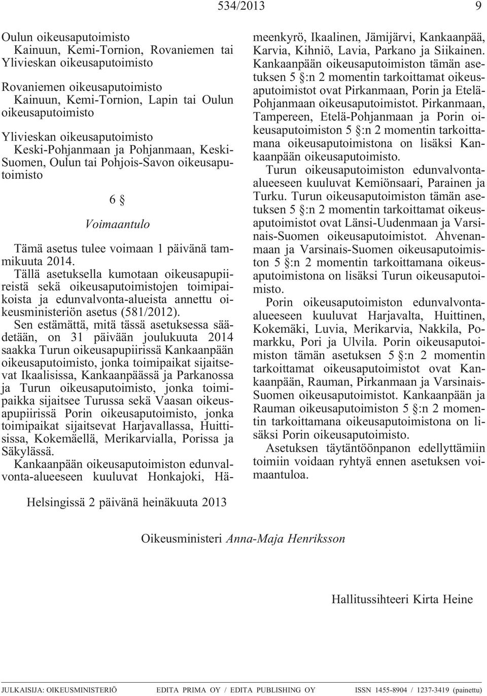 Tällä asetuksella kumotaan oikeusapupiireistä sekä oikeusaputoimistojen toimipaikoista ja edunvalvonta-alueista annettu oikeusministeriön asetus (581/2012).