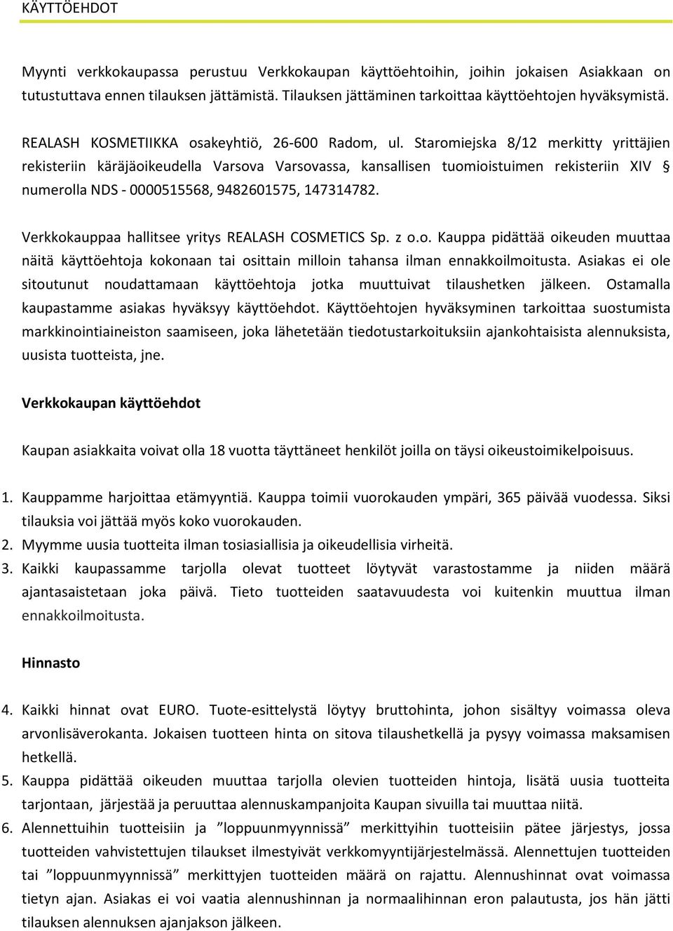 Staromiejska 8/12 merkitty yrittäjien rekisteriin käräjäoikeudella Varsova Varsovassa, kansallisen tuomioistuimen rekisteriin XIV numerolla NDS - 0000515568, 9482601575, 147314782.