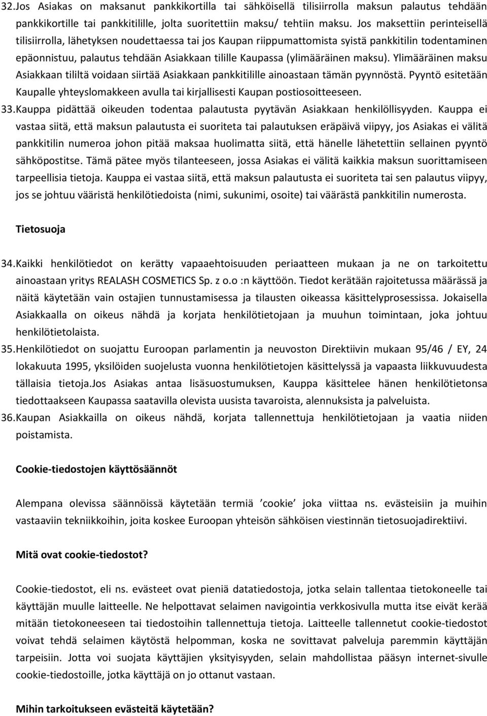 (ylimääräinen maksu). Ylimääräinen maksu Asiakkaan tililtä voidaan siirtää Asiakkaan pankkitilille ainoastaan tämän pyynnöstä.