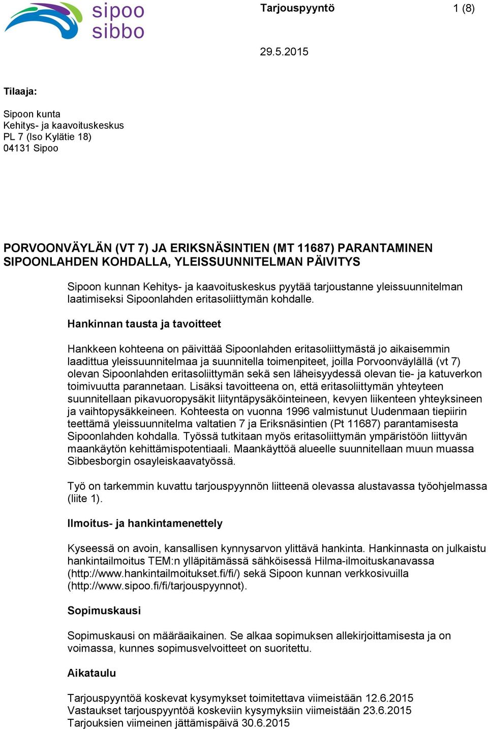PÄIVITYS Sipoon kunnan Kehitys- ja kaavoituskeskus pyytää tarjoustanne yleissuunnitelman laatimiseksi Sipoonlahden eritasoliittymän kohdalle.