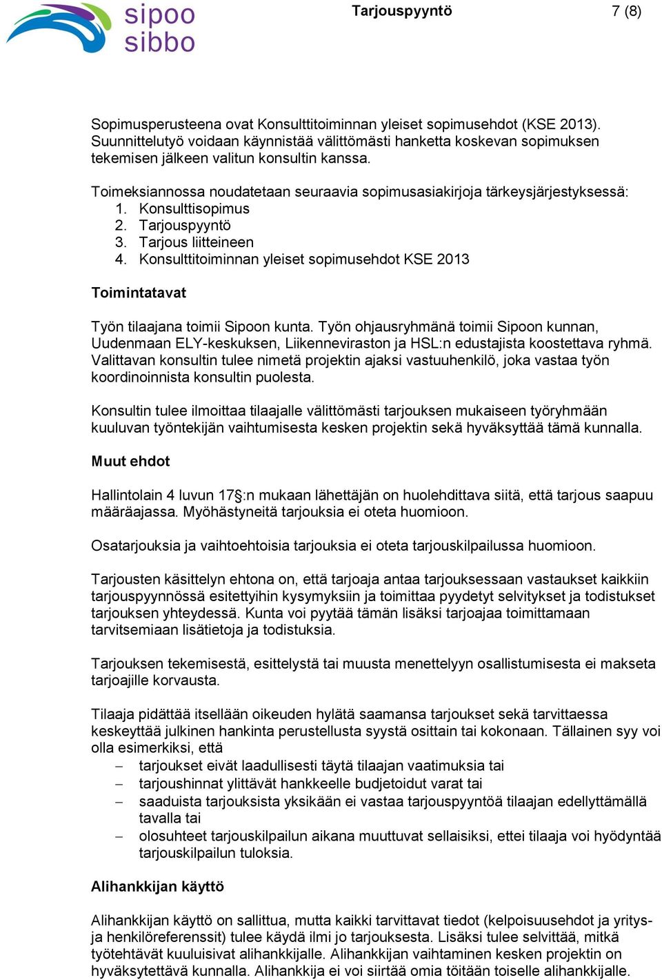 Toimeksiannossa noudatetaan seuraavia sopimusasiakirjoja tärkeysjärjestyksessä: 1. Konsulttisopimus 2. Tarjouspyyntö 3. Tarjous liitteineen 4.