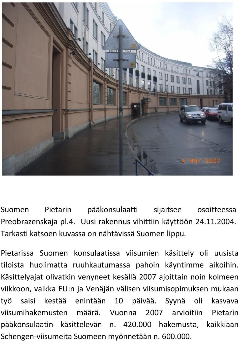 Pietarissa Suomen konsulaatissa viisumien käsittely oli uusista tiloista huolimatta ruuhkautumassa pahoin käyntimme aikoihin.