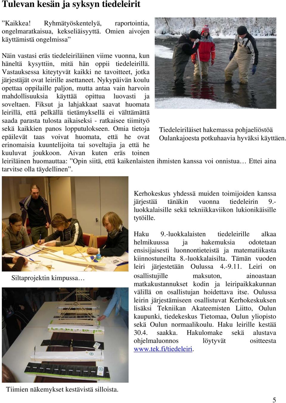 Vastauksessa kiteytyvät kaikki ne tavoitteet, jotka järjestäjät ovat leirille asettaneet.