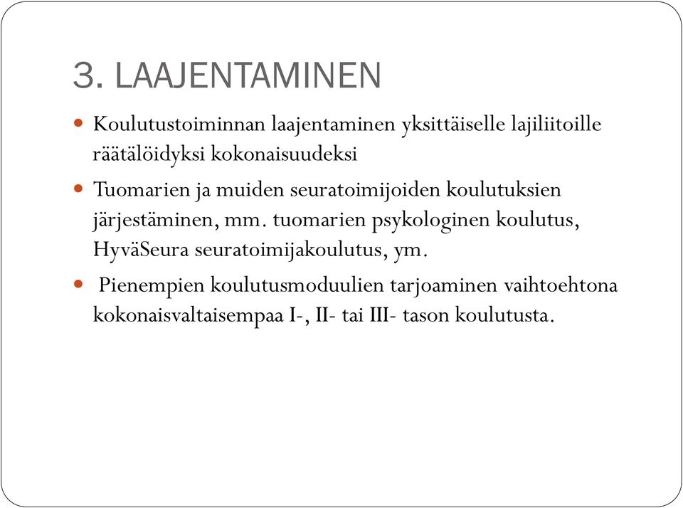 järjestäminen, mm. tuomarien psykologinen koulutus, HyväSeura seuratoimijakoulutus, ym.