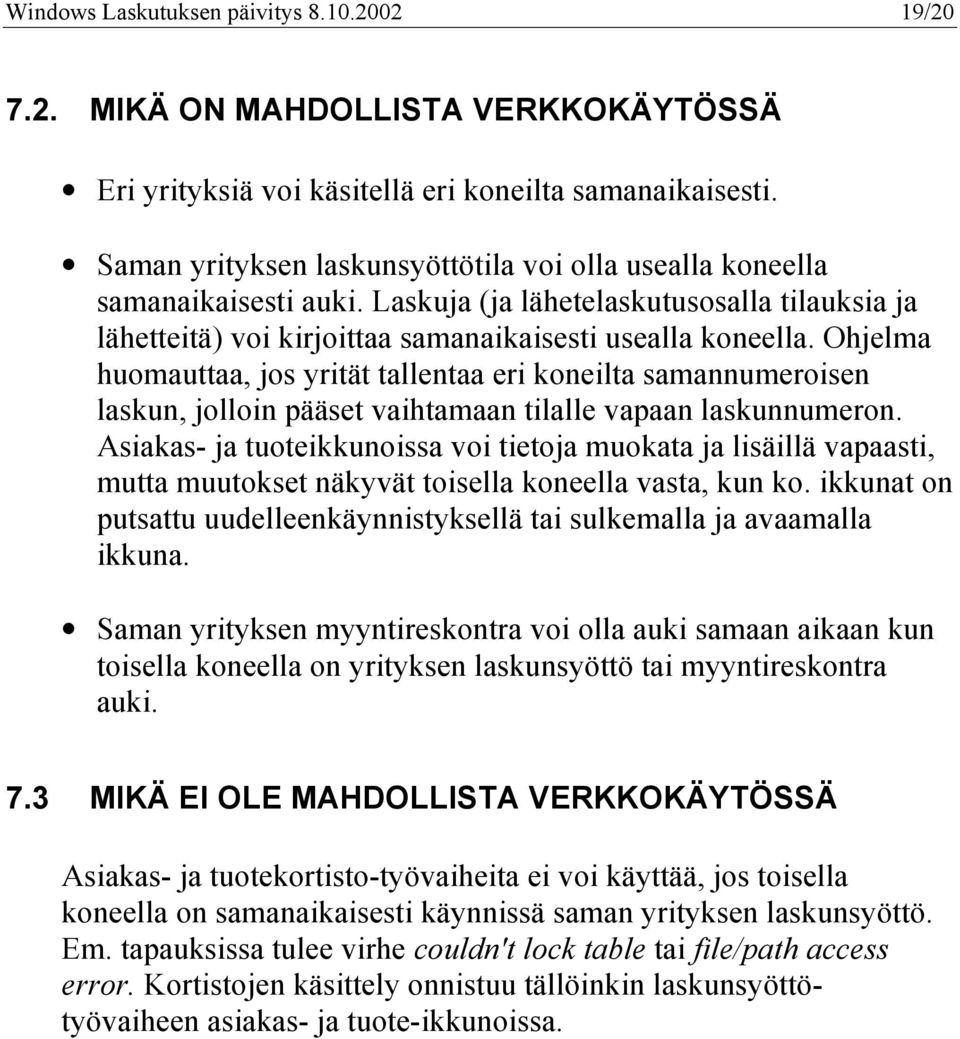 Ohjelma huomauttaa, jos yrität tallentaa eri koneilta samannumeroisen laskun, jolloin pääset vaihtamaan tilalle vapaan laskunnumeron.