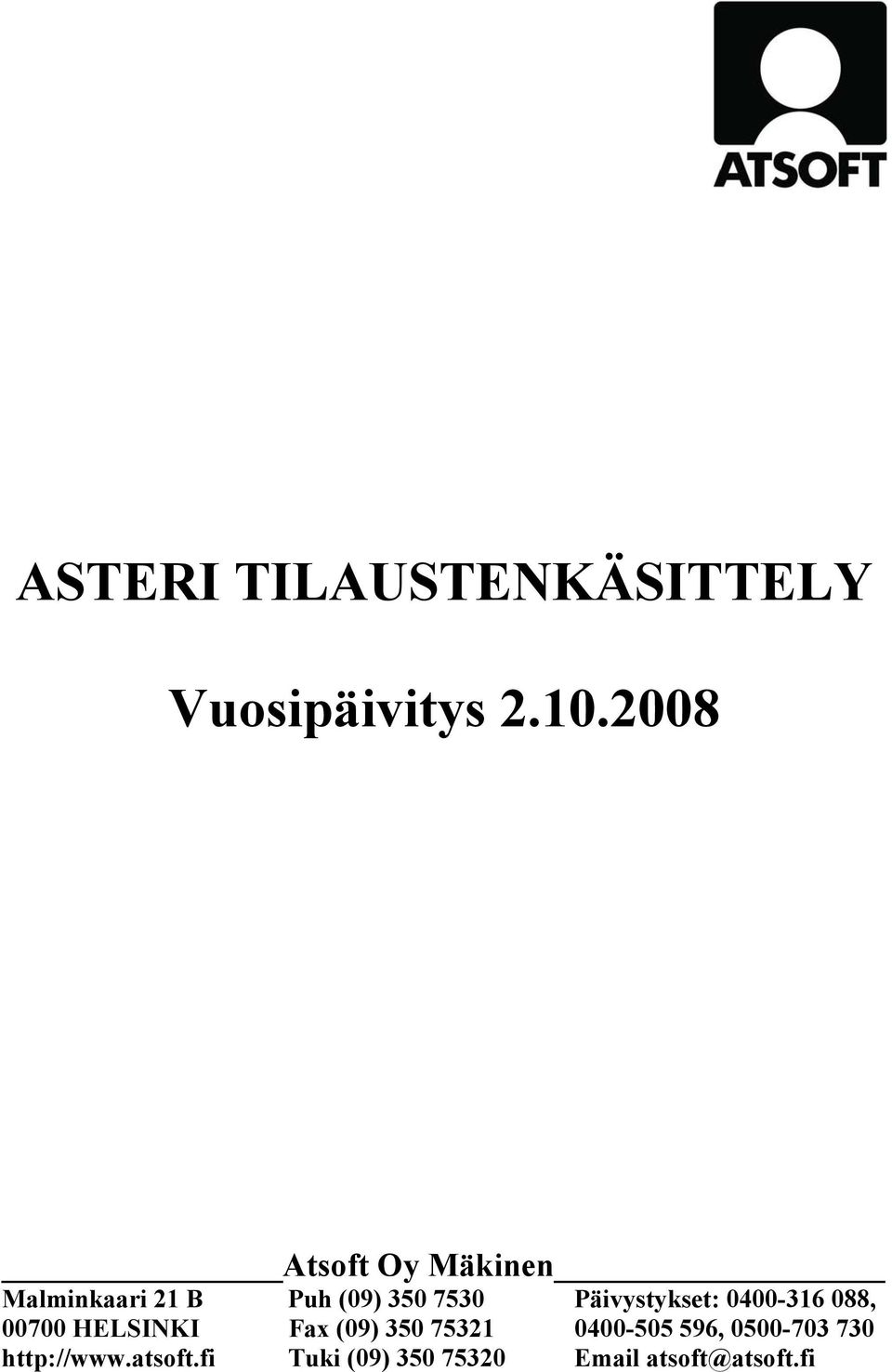 Päivystykset: 0400-316 088, 00700 HELSINKI Fax (09) 350 75321