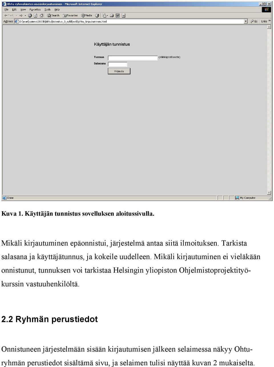 Mikäli kirjautuminen ei vieläkään onnistunut, tunnuksen voi tarkistaa Helsingin yliopiston Ohjelmistoprojektityökurssin