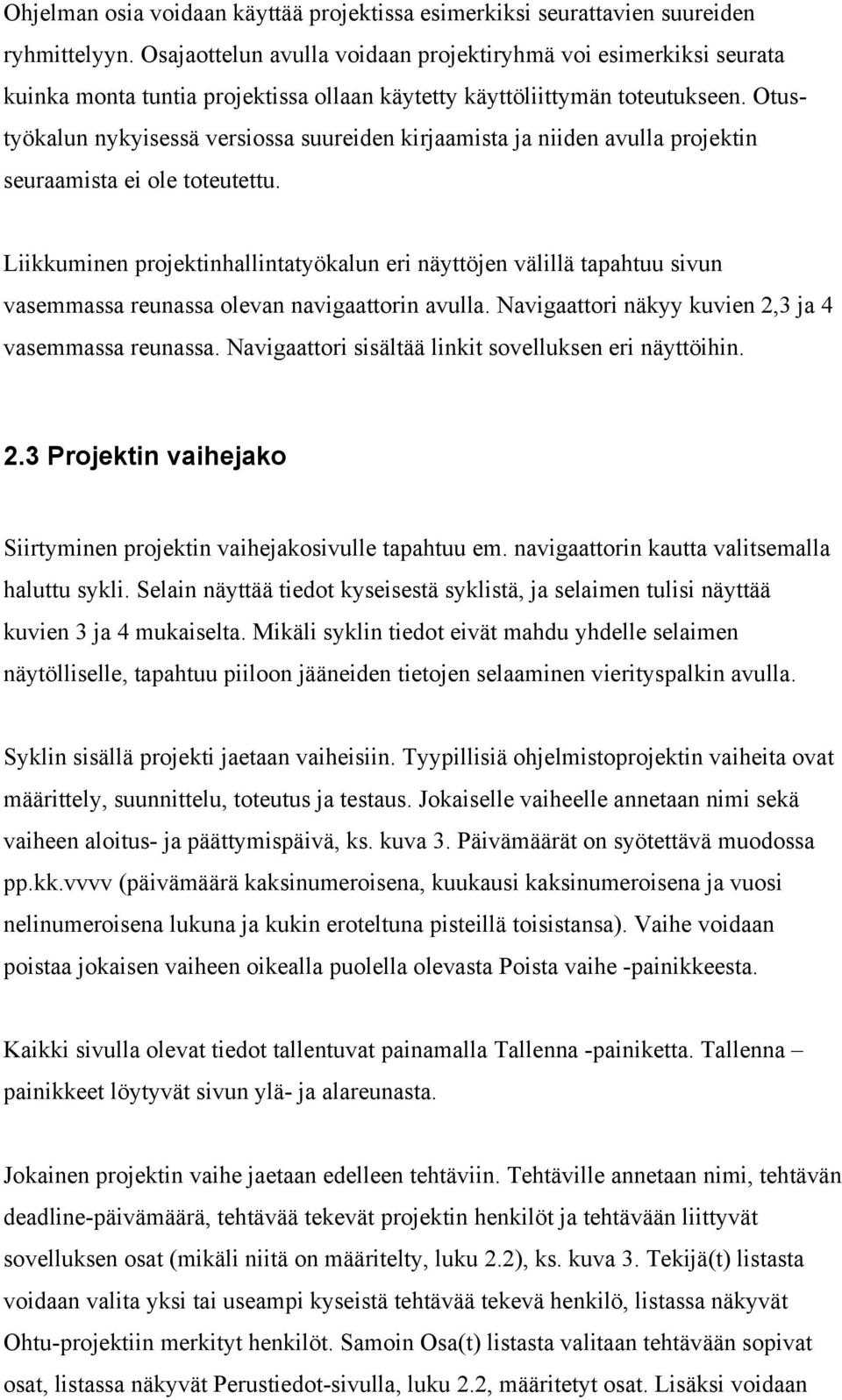 Otustyökalun nykyisessä versiossa suureiden kirjaamista ja niiden avulla projektin seuraamista ei ole toteutettu.