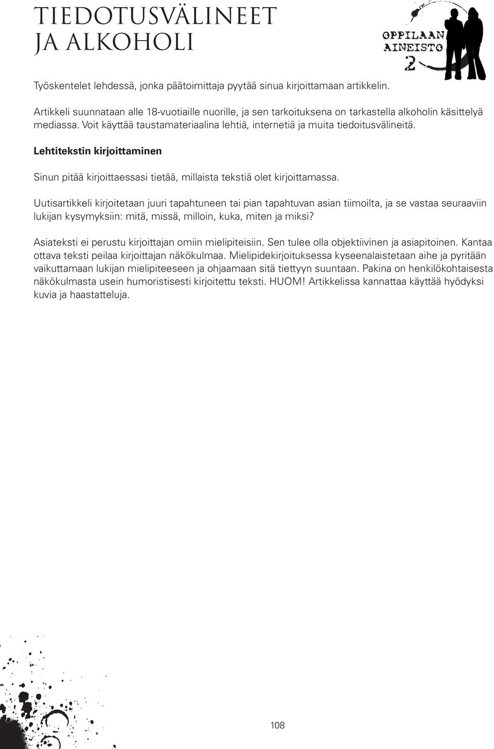 Lehtitekstin kirjoittaminen Sinun pitää kirjoittaessasi tietää, millaista tekstiä olet kirjoittamassa.