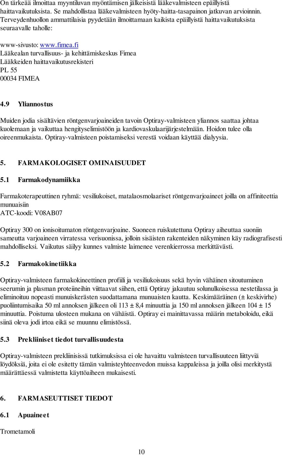 fi Lääkealan turvallisuus- ja kehittämiskeskus Fimea Lääkkeiden haittavaikutusrekisteri PL 55 00034 FIMEA 4.