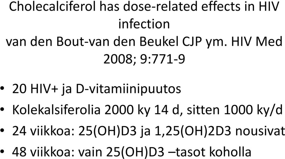HIV Med 2008; 9:771-9 20 HIV+ ja D-vitamiinipuutos Kolekalsiferolia