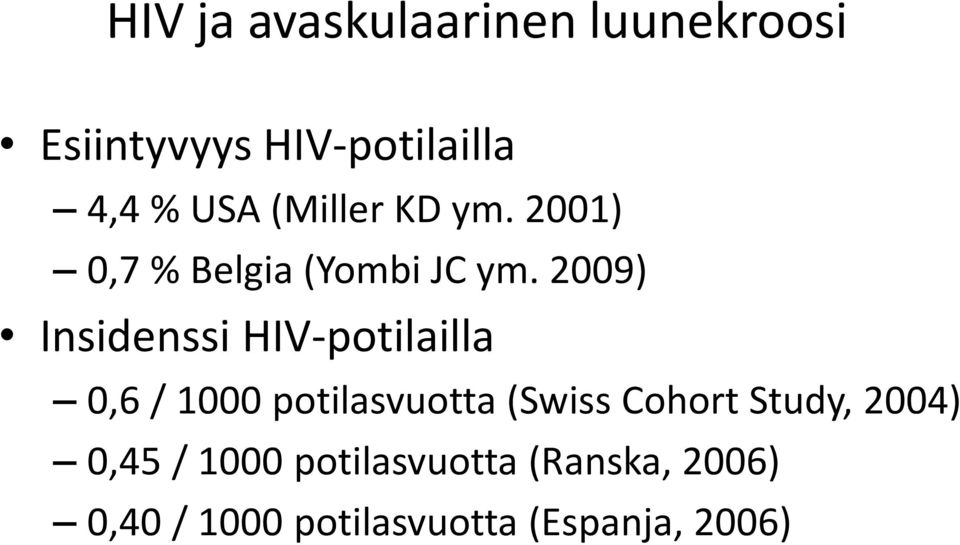 2009) Insidenssi HIV-potilailla 0,6 / 1000 potilasvuotta (Swiss Cohort