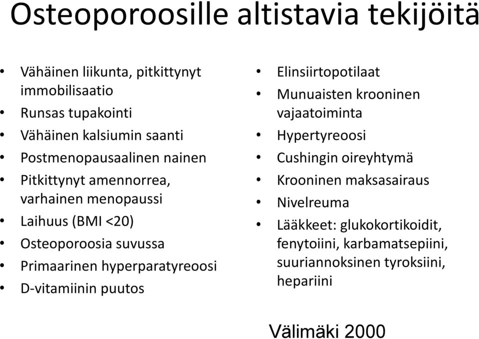 hyperparatyreoosi D-vitamiinin puutos Elinsiirtopotilaat Munuaisten krooninen vajaatoiminta Hypertyreoosi Cushingin oireyhtymä