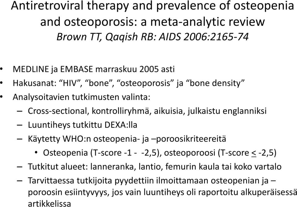 tutkittu DEXA:lla Käytetty WHO:n osteopenia- ja poroosikriteereitä Osteopenia (T-score -1 - -2,5), osteoporoosi (T-score <-2,5) Tutkitut alueet: lanneranka, lantio,