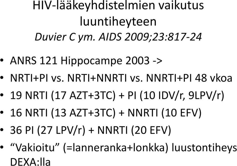 NNRTI+PI 48 vkoa 19 NRTI (17 AZT+3TC) + PI (10 IDV/r, 9LPV/r) 16 NRTI (13