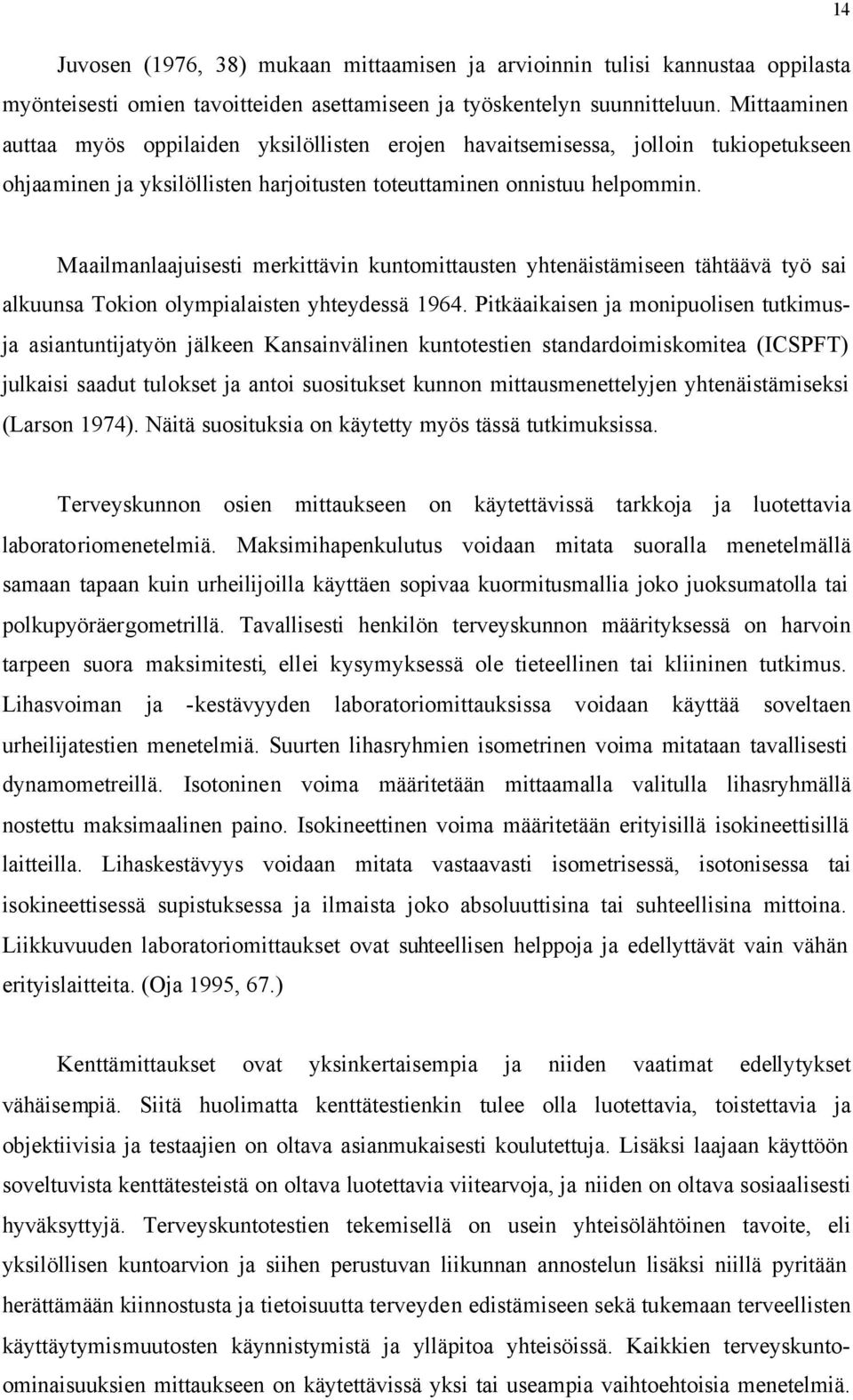 14 Maailmanlaajuisesti merkittävin kuntomittausten yhtenäistämiseen tähtäävä työ sai alkuunsa Tokion olympialaisten yhteydessä 1964.