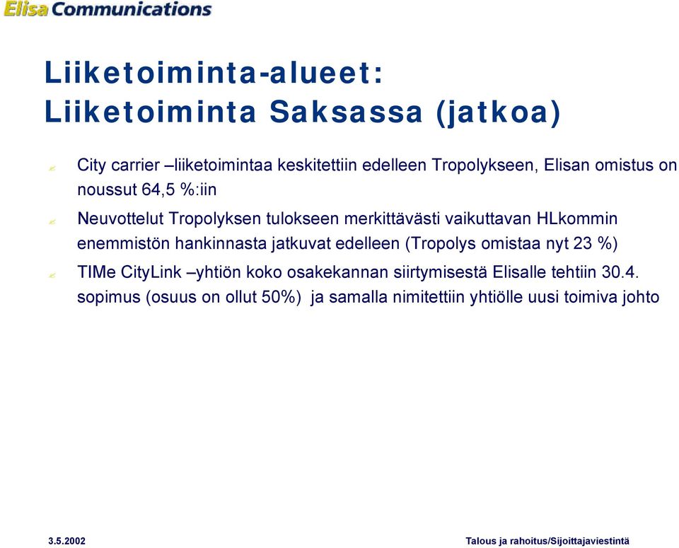 HLkommin enemmistön hankinnasta jatkuvat edelleen (Tropolys omistaa nyt 23 %) TIMe CityLink yhtiön koko