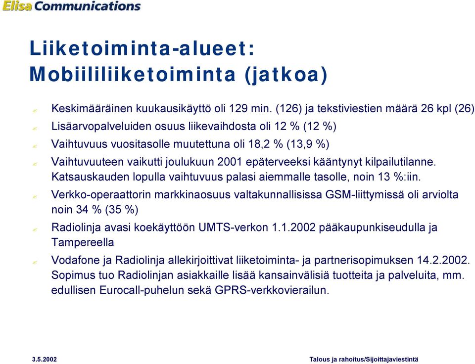 epäterveeksi kääntynyt kilpailutilanne. Katsauskauden lopulla vaihtuvuus palasi aiemmalle tasolle, noin 13 %:iin.