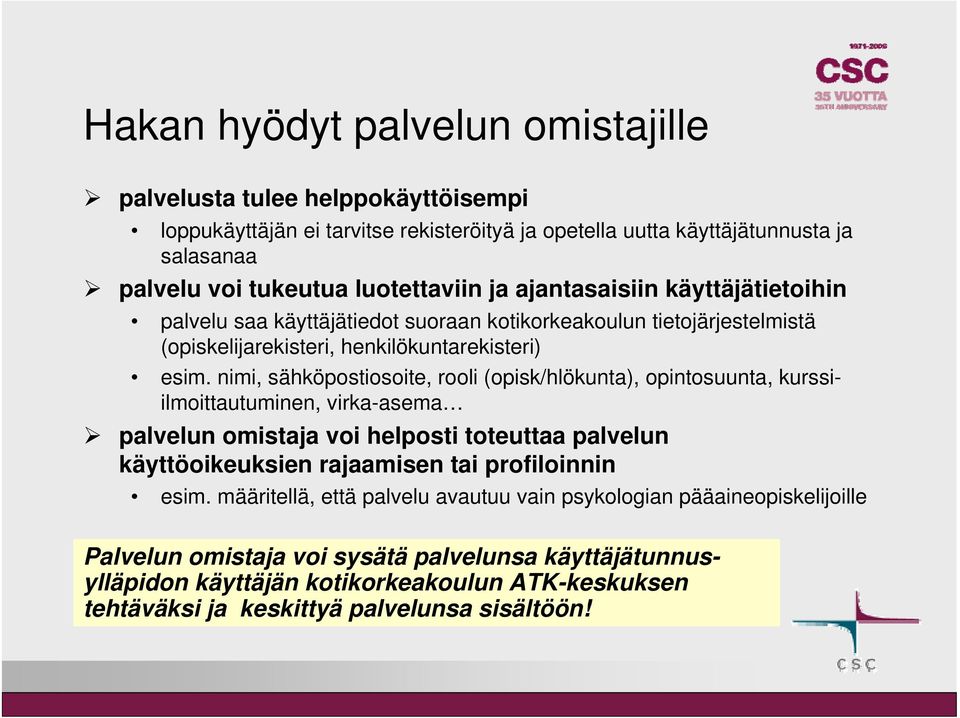 nimi, sähköpostiosoite, rooli (opisk/hlökunta), opintosuunta, kurssiilmoittautuminen, virka-asema palvelun omistaja voi helposti toteuttaa palvelun käyttöoikeuksien rajaamisen tai profiloinnin