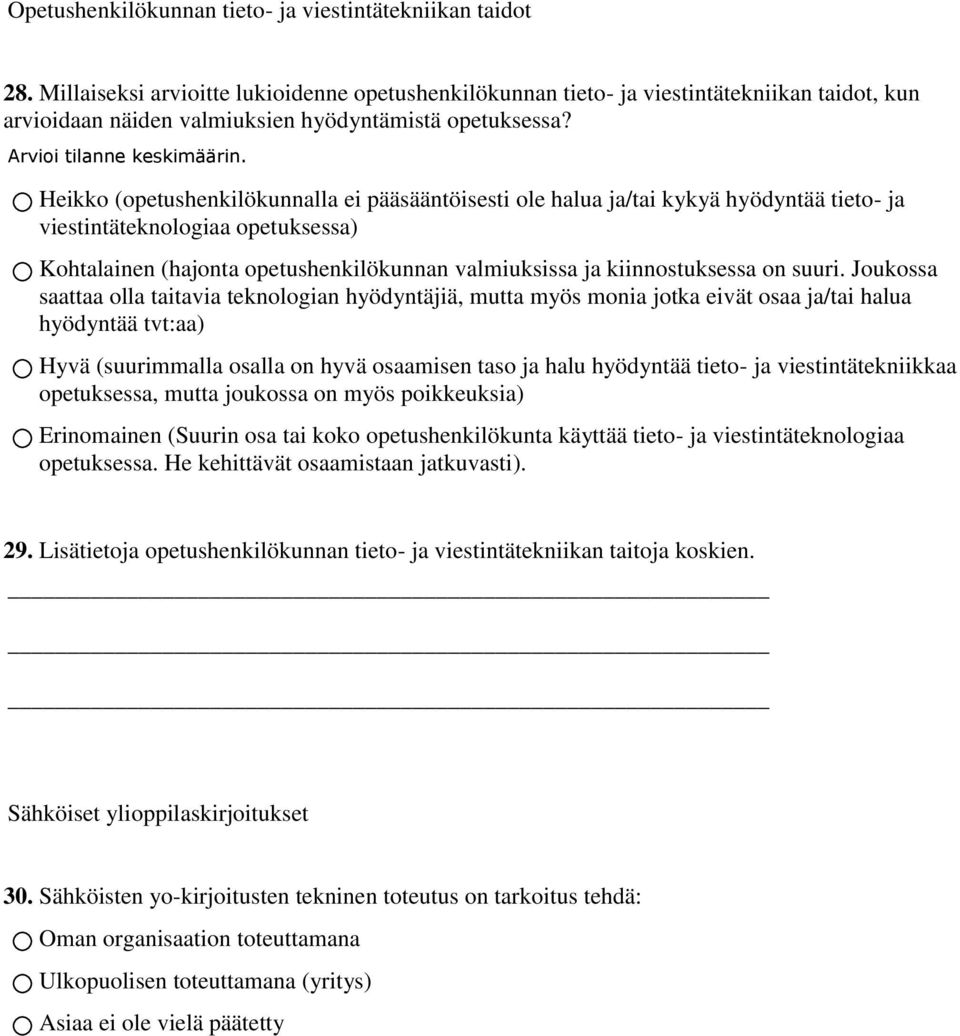 Heikko (opetushenkilökunnalla ei pääsääntöisesti ole halua ja/tai kykyä hyödyntää tieto- ja viestintäteknologiaa opetuksessa) Kohtalainen (hajonta opetushenkilökunnan valmiuksissa ja kiinnostuksessa