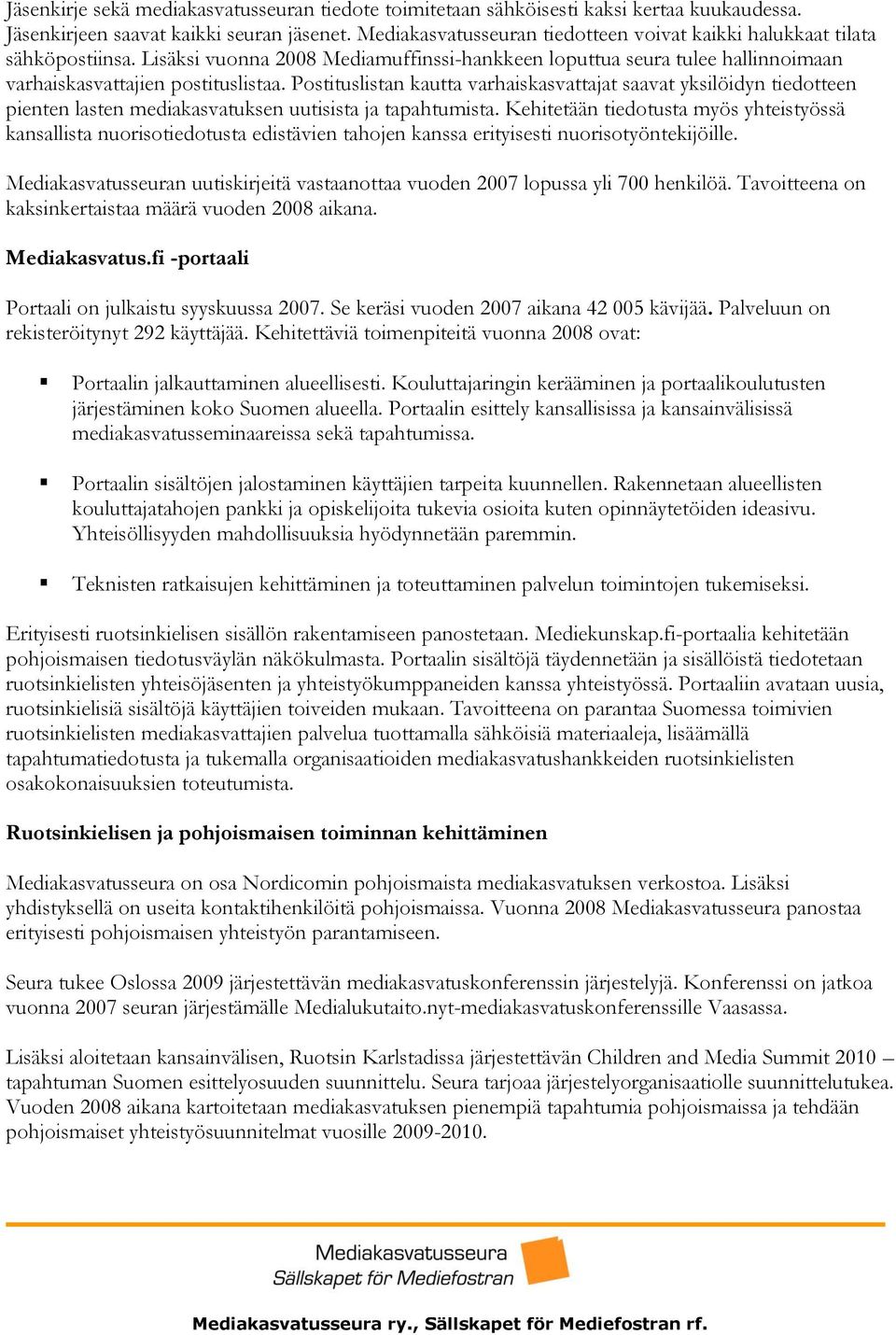 Postituslistan kautta varhaiskasvattajat saavat yksilöidyn tiedotteen pienten lasten mediakasvatuksen uutisista ja tapahtumista.
