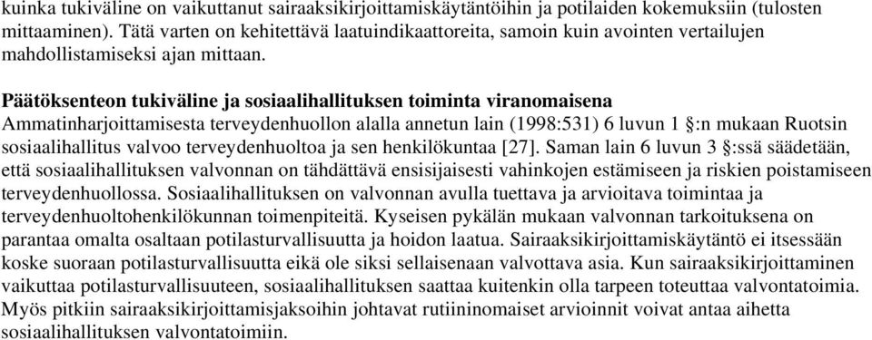 Päätöksenteon tukiväline ja sosiaalihallituksen toiminta viranomaisena Ammatinharjoittamisesta terveydenhuollon alalla annetun lain (1998:531) 6 luvun 1 :n mukaan Ruotsin sosiaalihallitus valvoo