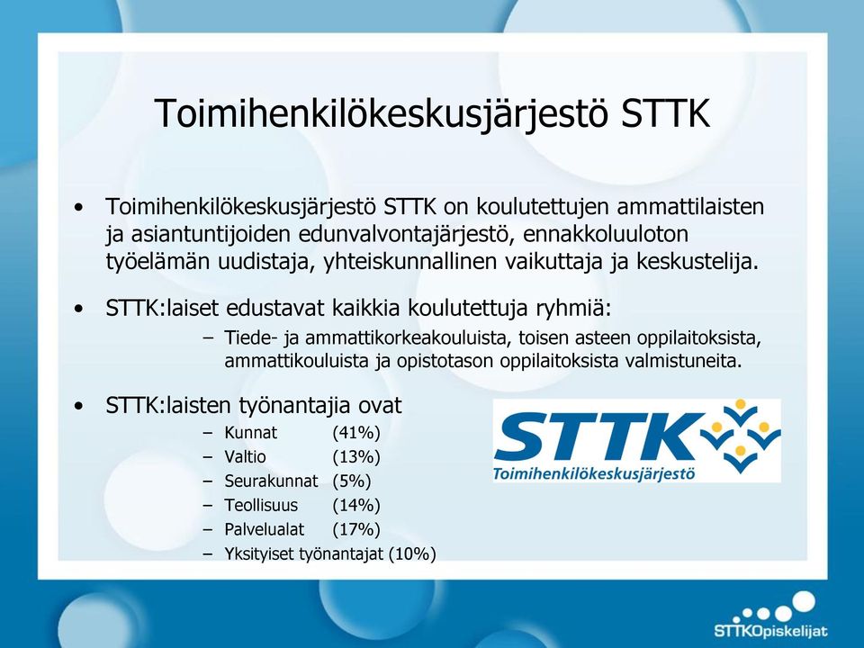 STTK:laiset edustavat kaikkia koulutettuja ryhmiä: Tiede- ja ammattikorkeakouluista, toisen asteen oppilaitoksista, ammattikouluista