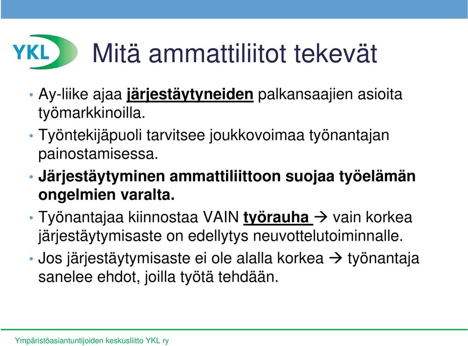 Järjestäytyminen ammattiliittoon suojaa työelämän ongelmien varalta.