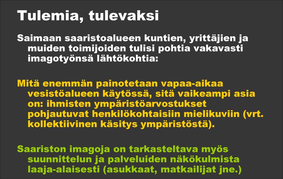 ihmisten ympäristöarvostukset pohjautuvat henkilökohtaisiin mielikuviin (vrt. kollektiivinen käsitys ympäristöstä).