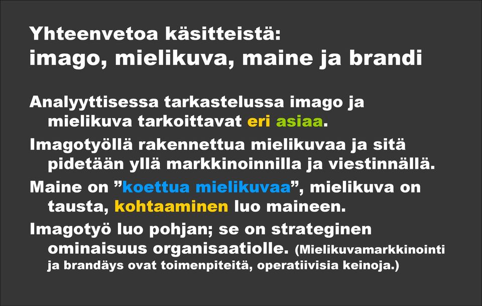 Imagotyöllä rakennettua mielikuvaa ja sitä pidetään yllä markkinoinnilla ja viestinnällä.