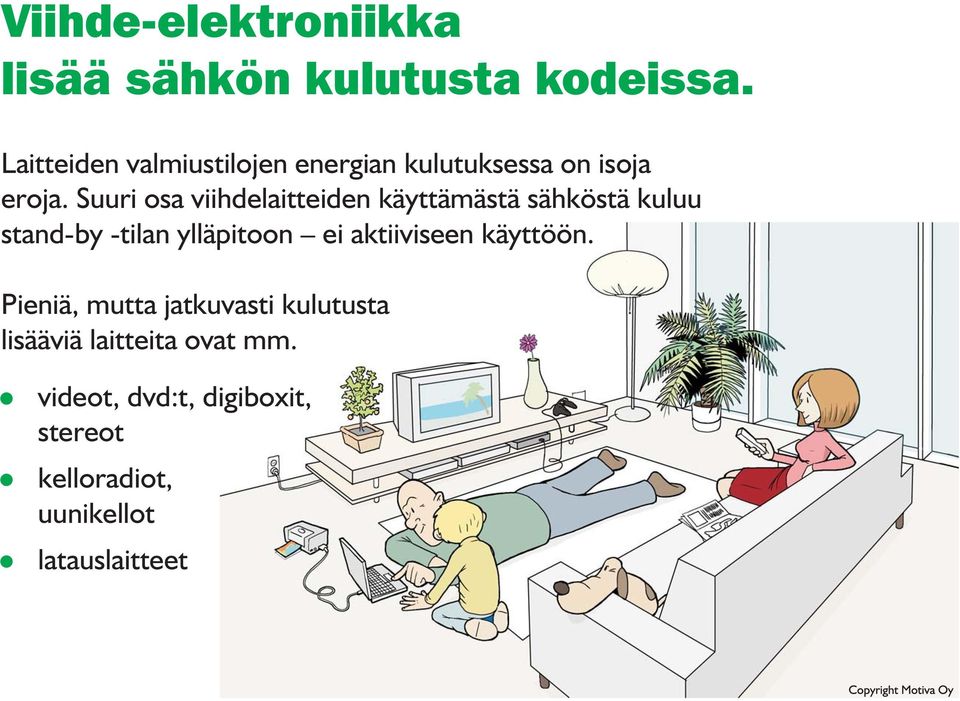 Suuri osa viihdelaitteiden käyttämästä sähköstä kuluu stand-by -tilan ylläpitoon ei