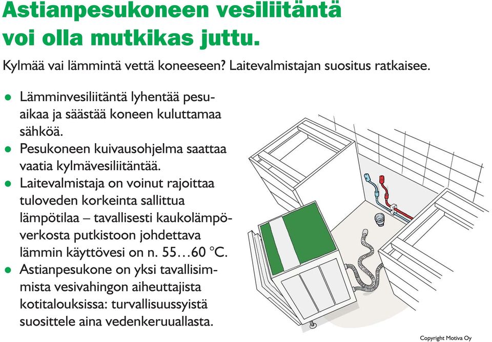 Laitevalmistaja on voinut rajoittaa tuloveden korkeinta sallittua lämpötilaa tavallisesti kaukolämpöverkosta putkistoon johdettava lämmin