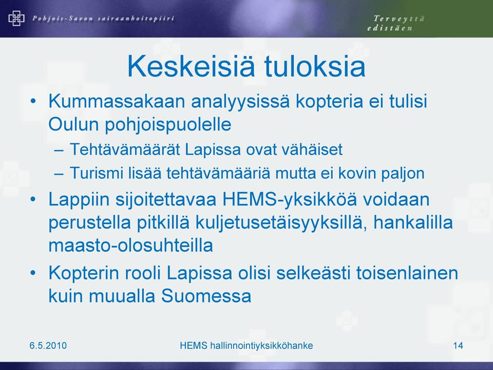 HEMS-yksikköä voidaan perustella pitkillä kuljetusetäisyyksillä, hankalilla maasto-olosuhteilla