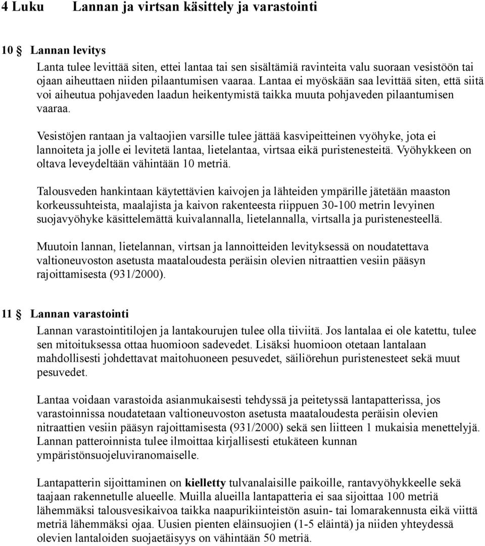 Vesistöjen rantaan ja valtaojien varsille tulee jättää kasvipeitteinen vyöhyke, jota ei lannoiteta ja jolle ei levitetä lantaa, lietelantaa, virtsaa eikä puristenesteitä.