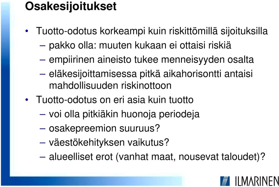 antaisi mahdollisuuden riskinottoon Tuotto-odotus on eri asia kuin tuotto voi olla pitkiäkin huonoja