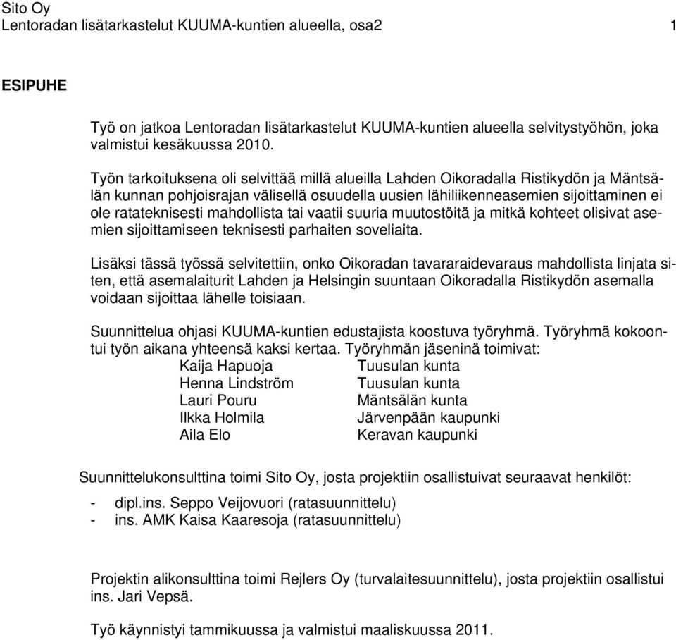 mahdollista tai vaatii suuria muutostöitä ja mitkä kohteet olisivat asemien sijoittamiseen teknisesti parhaiten soveliaita.