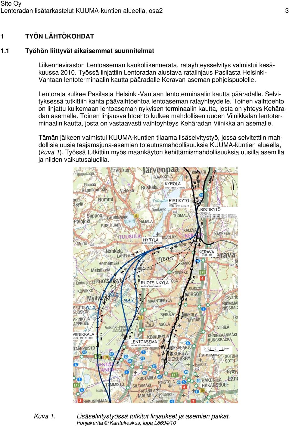 Työssä linjattiin Lentoradan alustava ratalinjaus Pasilasta Helsinki- Vantaan lentoterminaalin kautta pääradalle Keravan aseman pohjoispuolelle.