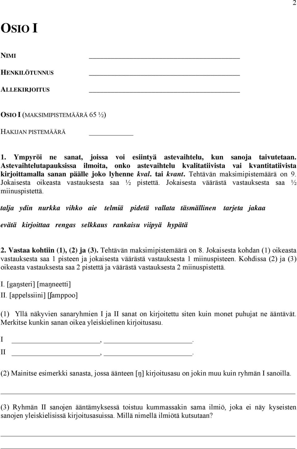 Jokaisesta oikeasta vastauksesta saa ½ pistettä. Jokaisesta väärästä vastauksesta saa ½ miinuspistettä.