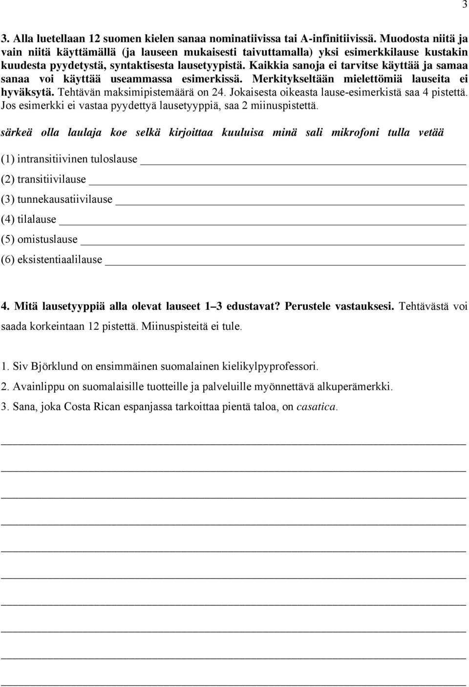 Kaikkia sanoja ei tarvitse käyttää ja samaa sanaa voi käyttää useammassa esimerkissä. Merkitykseltään mielettömiä lauseita ei hyväksytä. Tehtävän maksimipistemäärä on 24.