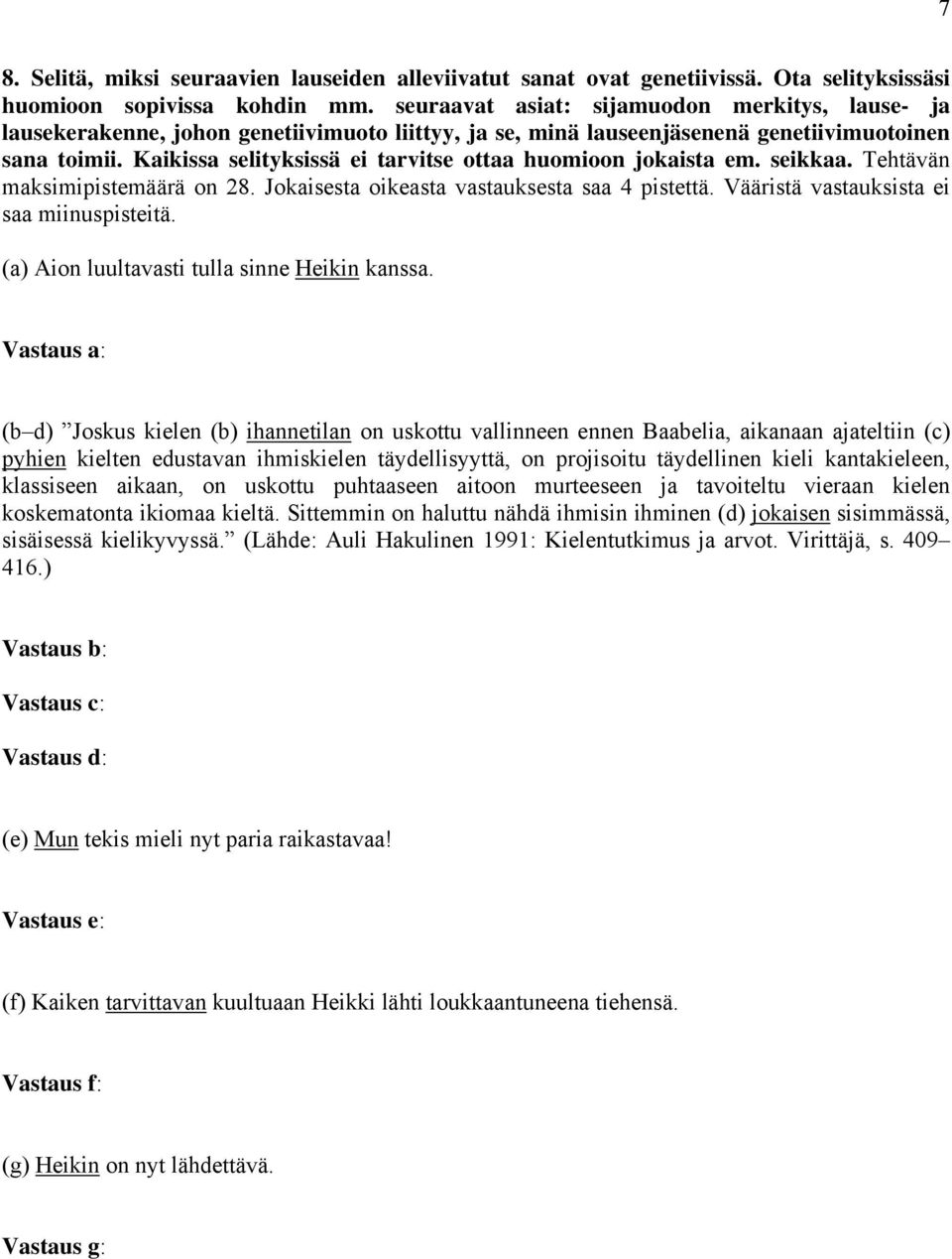 Kaikissa selityksissä ei tarvitse ottaa huomioon jokaista em. seikkaa. Tehtävän maksimipistemäärä on 28. Jokaisesta oikeasta vastauksesta saa 4 pistettä. Vääristä vastauksista ei saa miinuspisteitä.