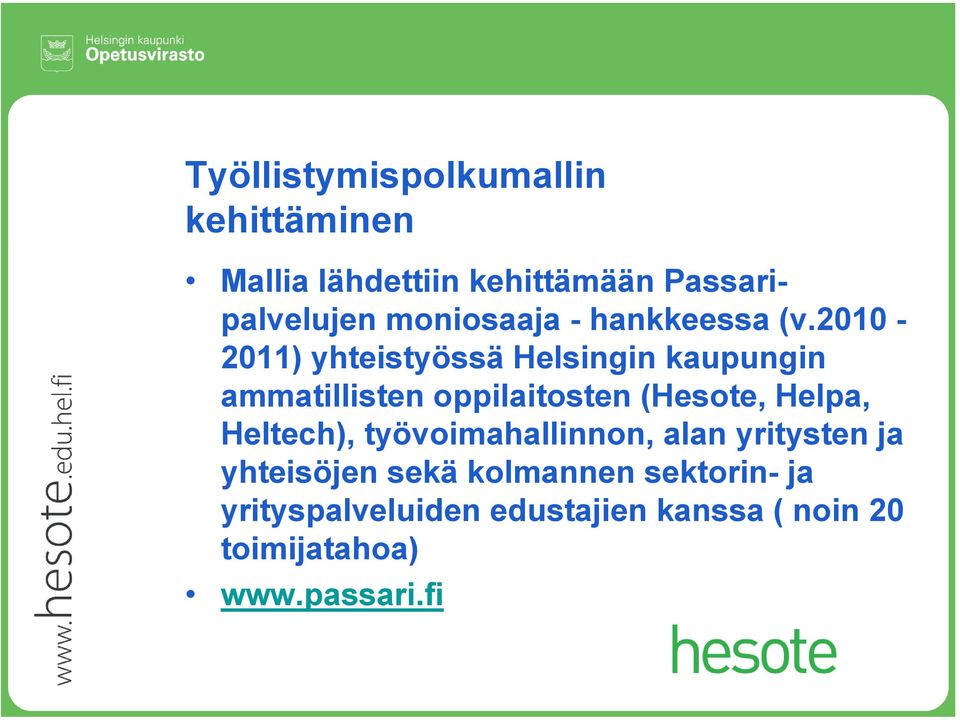 2010-2011) yhteistyössä Helsingin kaupungin ammatillisten oppilaitosten (Hesote, Helpa,