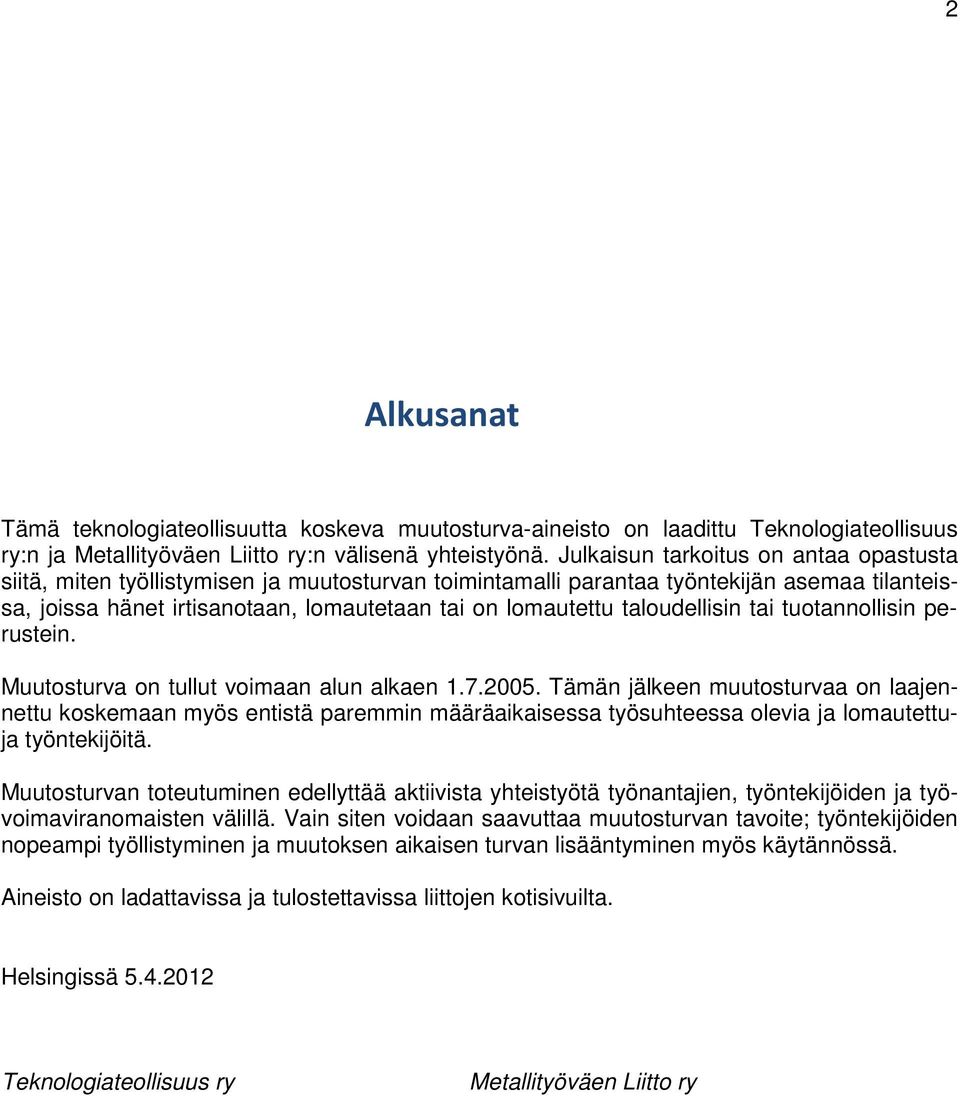 taloudellisin tai tuotannollisin perustein. Muutosturva on tullut voimaan alun alkaen 1.7.2005.
