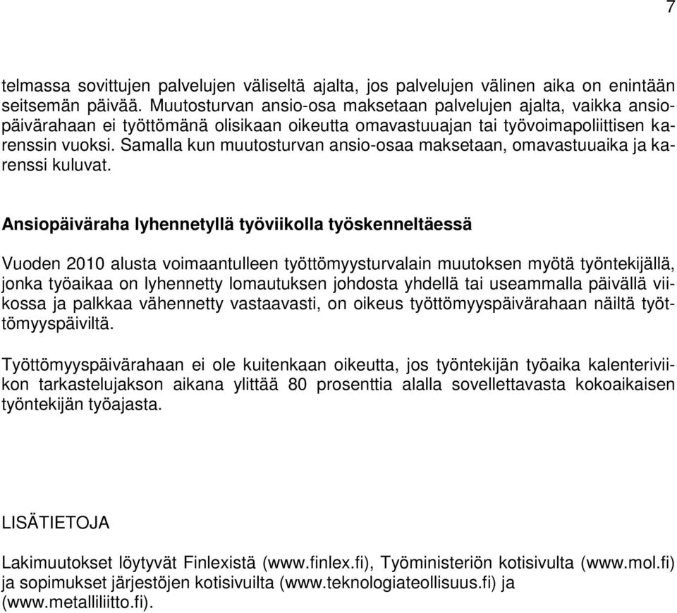 Samalla kun muutosturvan ansio-osaa maksetaan, omavastuuaika ja karenssi kuluvat.