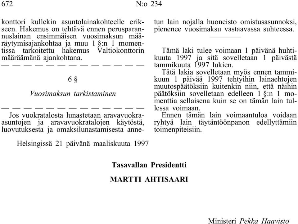 6 Vuosimaksun tarkistaminen Helsingissä 21 päivänä maaliskuuta 1997 Jos vuokratalosta lunastetaan aravavuokraasuntojen ja aravavuokratalojen käytöstä, luovutuksesta ja omaksilunastamisesta annetun