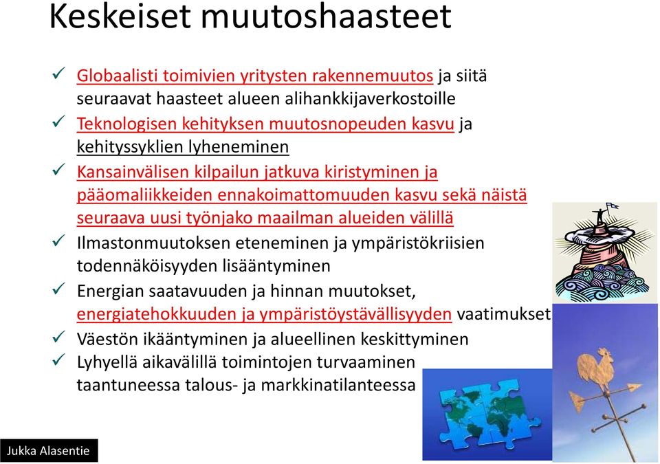 alueiden välillä Ilmastonmuutoksen eteneminen ja ympäristökriisien todennäköisyyden lisääntyminen Energian saatavuuden ja hinnan muutokset, energiatehokkuuden ja